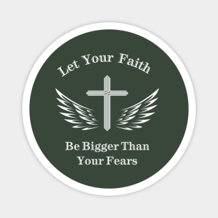 Let Your Faith Be Bigger Than You Fears Magnet